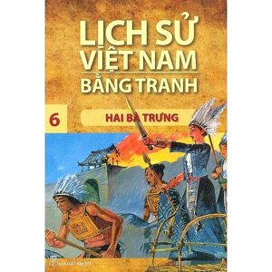 Lịch sử Việt Nam bằng tranh (T6): Hai Bà Trưng - Trần Bạch Đằng (Chủ biên)