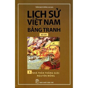 Lịch Sử Việt Nam Bằng Tranh (Tập 5) - Nhà Trần Thắng Giặc Nguyên Mông