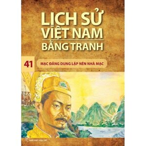 Lịch sử Việt Nam bằng tranh - Tập 41: Mạc Đăng Dung lập nên nhà Mạc