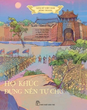 Lịch sử Việt Nam bằng tranh tập 10 - Họ Khúc dựng nền tự chủ