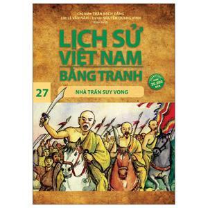 Lịch Sử Việt Nam Bằng Tranh Tập 27: Nhà Trần Suy Vong