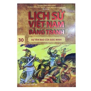 Lịch sử Việt Nam bằng tranh - Tập 30: Sự tàn bạo của giặc Minh