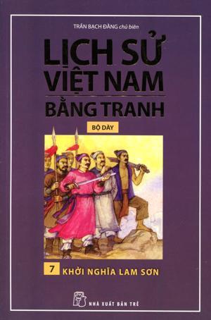 Lịch Sử Việt Nam Bằng Tranh (Tập 7) - Khởi Nghĩa Lam Sơn