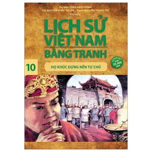 Lịch sử Việt Nam bằng tranh tập 10 - Họ Khúc dựng nền tự chủ