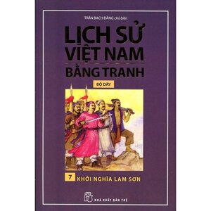 Lịch Sử Việt Nam Bằng Tranh (Tập 7) - Khởi Nghĩa Lam Sơn