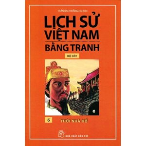 Lịch Sử Việt Nam Bằng Tranh -Tập 6 - Thời Nhà Hồ