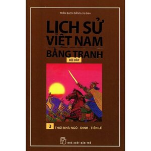 Lịch Sử Việt Nam Bằng Tranh (Tập 3) - Thời Nhà Ngô Đinh Tiền Lê