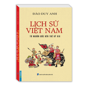 Lịch Sử Việt Nam Từ Nguồn Gốc Đến Thế Kỷ XIX Tác giả Đào Duy Anh