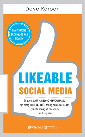 Likeable Social Media - Bí Quyết Làm Hài Lòng Khách Hàng, Tạo Dựng Thương Hiệu Thông Qua Facebook Và Các Mạng Xã Hội Khác