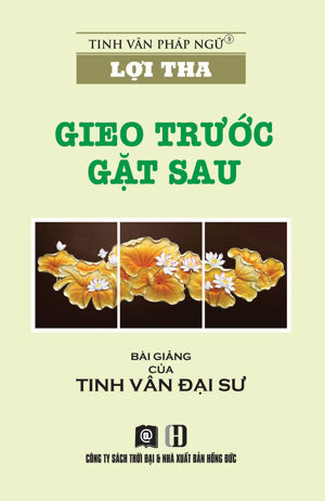 Lợi Tha - Gieo Trước Gặt Sau