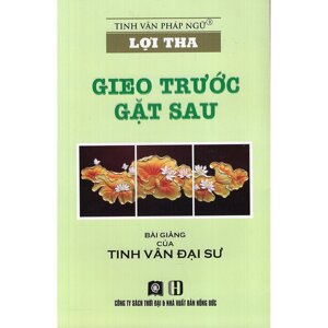 Lợi Tha - Gieo Trước Gặt Sau