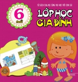 Lớp Học Gia Đình - Dành Cho Bé 6 Tuổi