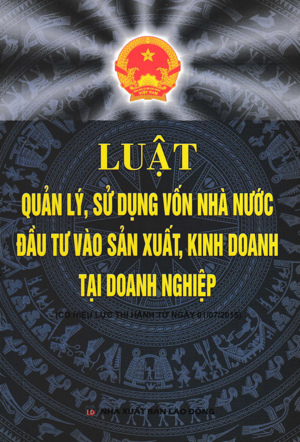 Luật Quản Lý Sử Dụng Vốn Nhà Nước Đầu Tư Vào Sản Xuất Kinh Doanh Tại Doanh Nghiệp