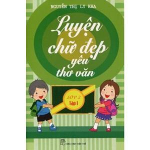 Luyện Chữ Đẹp Yêu Thơ Văn Lớp 2 - Tập 1