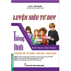 Luyện Siêu Tư Duy Tiếng Anh Chuyên Đề: Từ Vựng - Ngữ Âm - Ngữ Pháp