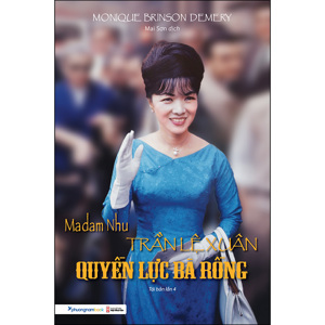 Madam Nhu Trần Lệ Xuân - Quyền Lực Bà Rồng (Tái Bản 2016)