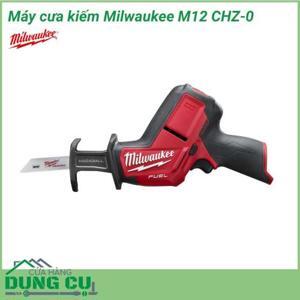 Máy cưa kiếm Milwaukee M12 CHZ-0