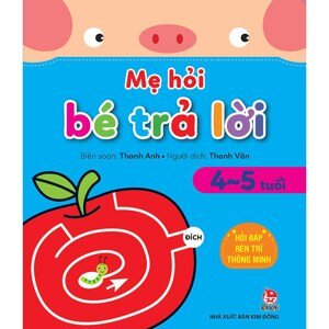 Mẹ hỏi bé trả lời 4-5 tuổi