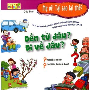 Mẹ Ơi Tại Sao Lại Thế Đến Từ Đâu Đi Về Đâu