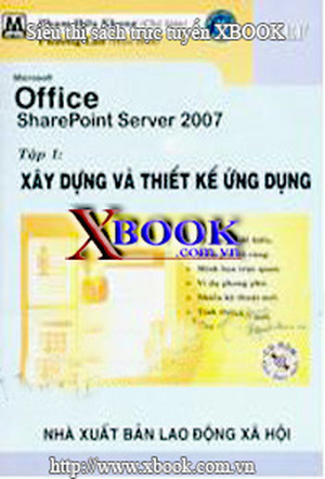 Microsoft Office SharePoint Server 2007- Xây Dựng Và Thiết Kế Ứng Dụng - Tập 1