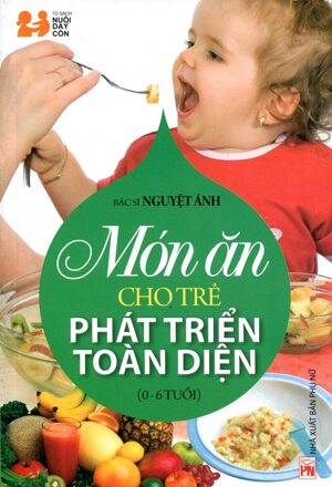 Món ăn cho trẻ phát triển toàn diện (0-6) - Bác sĩ Nguyệt Ánh