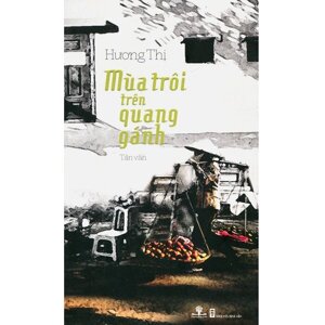 Mùa Trôi Trên Quang Gánh Tác giả Hương Thị