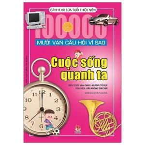 Mười vạn câu hỏi vì sao - Cuộc sống quanh ta