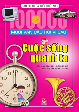 Mười vạn câu hỏi vì sao - Cuộc sống quanh ta