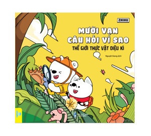 Mười vạn câu hỏi vì sao - Phiên bản mới - Thực vật diệu kì - Nhiều tác giả