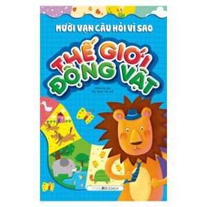 Mười vạn câu hỏi vì sao: Thế giới động vật - Ngô Minh Vân