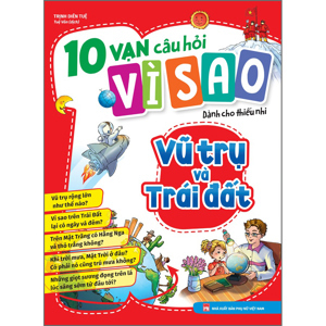 Mười vạn câu hỏi vì sao: Vũ trụ và trái đất - Ngô Minh Vân