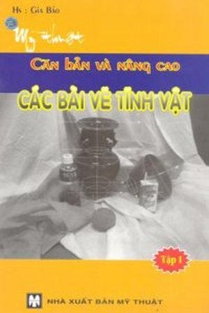 Mỹ thuật căn bản và nâng cao - Các bài vẽ tĩnh vật (T1) - Gia Bảo