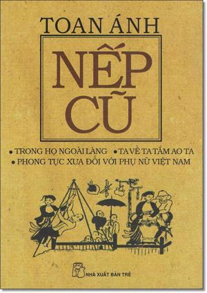 Nếp Cũ - Trong Họ Ngoài Làng - Ta Về Ta Tắm Ao Ta - Phong Tục Xưa Đối Với Phụ Nữ Việt Nam