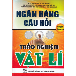 NGÂN HÀNG CÂU HỎI TRẮC NGHIỆM VẬT LÍ - Quyển thượng