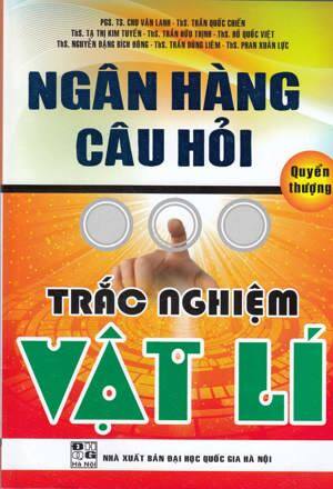 NGÂN HÀNG CÂU HỎI TRẮC NGHIỆM VẬT LÍ - Quyển thượng