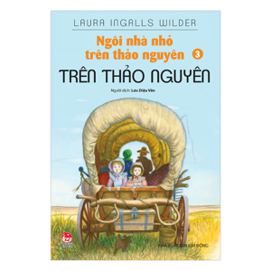 Ngôi Nhà Nhỏ Trên Thảo Nguyên - Tập 3: Trên Thảo Nguyên