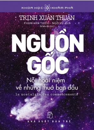 Nguồn gốc - Nỗi hoài niệm về những thuở ban đầu - Trịnh Xuân Thuận