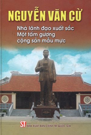 Nguyễn Văn Cừ - Nhà Lãnh Đạo Xuất Sắc - Một Tấm Gương Cộng Sản Mẫu Mực