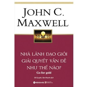 Nhà Lãnh Đạo Giỏi Giải Quyết Vấn Đề Như Thế Nào?