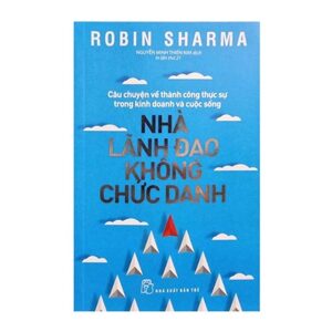 Nhà lãnh đạo không chức danh - Robin Sharma - Người dịch: Nguyễn Minh Thiên Kim