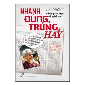 NHANH, ĐÚNG, TRÚNG, HAY: NHỮNG TẢN MẠN VỀ NGHỀ BÁO