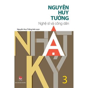 Nhật Ký Nguyễn Huy Tưởng - Tập 3 - Nghệ Sĩ và công dân