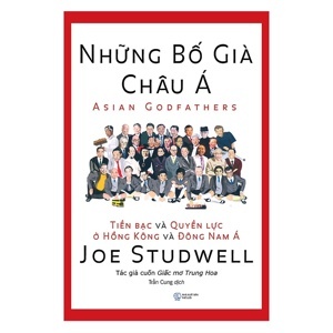 Những bố già châu Á - Tiền bạc và quyền lực ở Hồng Kông và Đông Nam Á - Joe Studwell