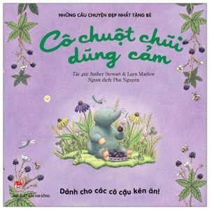 Những câu chuyện đẹp nhất tặng bé - Cô chuột chũi dũng cảm