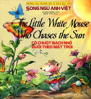 Những Câu Chuyện Thú Vị Giáo Dục Trẻ - Cô Chuột Bạch Nhỏ Đuổi Theo Mặt Trời (Song Ngữ Anh - Việt)