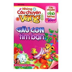 Những Câu Chuyện Vàng - Gấu Con Tìm Bạn