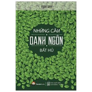 Những câu danh ngôn bất hủ - Minh Anh (tuyển chọn)