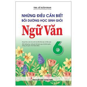 Những Điều Cần Biết Bồi Dưỡng Học Sinh Giỏi Ngữ Văn 6