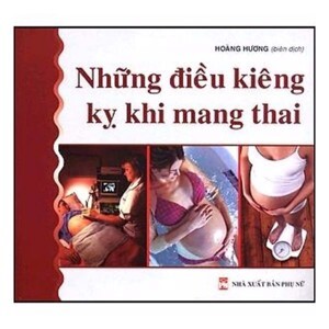 Những điều kiêng kỵ khi mang thai - Hoàng Hương