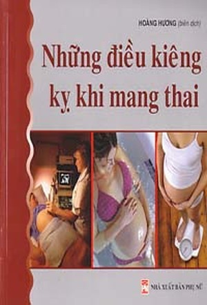 Những điều kiêng kỵ khi mang thai - Hoàng Hương